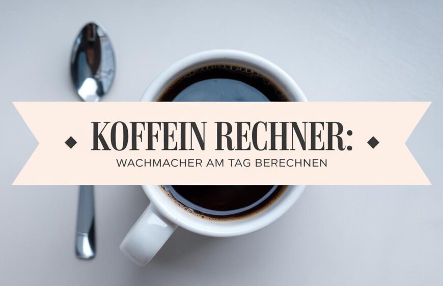 Koffein Rechner: Wachmacher am Tag berechnen